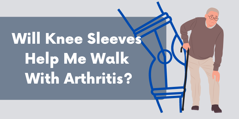 Will Knee Sleeves Help Me Walk With Arthritis